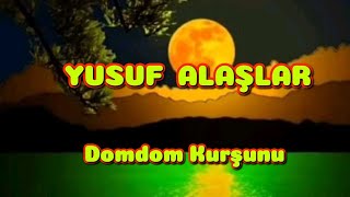 Domdom KurşunuYUSUF ALAŞLARcoverSöz ve MüzikAşık Mahsuni Şerif [upl. by Naro]