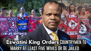 Eswatini King Orders Countrymen To Marry At Least Five Wives Or Be Jailed [upl. by Giesser807]