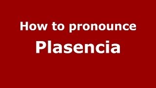 How to pronounce Plasencia SpanishSpain  PronounceNamescom [upl. by Ahsekam]