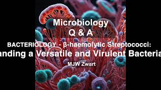 Microbiology QampA Bacteriology  βhaemolytic Streptococci a Versatile and Virulent Bacterial Group [upl. by Nemraciram]