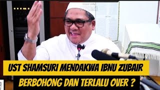 UST SHAMSURI MENDAKWA IBNU ZUBAIR BERBOHONG DAN TERLALU OVER [upl. by Weasner]