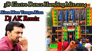 Aina Mon Vanga Aina 3D Electro Dance Humbing Mix 2024Dj AK RemixBawali SePowerMixIn [upl. by Edric]