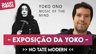 Yoko Ono  Exposição quotMusic of the Mindquot no Tate Modern  Roteiros  2ManyThings [upl. by Shurlock]