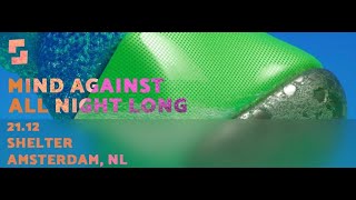 Mind Against All Night Long Shelter Amsterdam NL 7hrs Set 21122019 [upl. by Ronna]