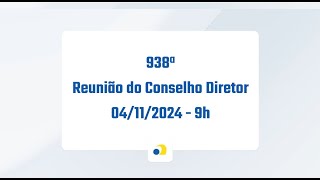 938ª Reunião do Conselho Diretor de 04112024 [upl. by Trefor]