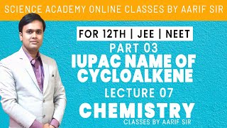 IUPAC Name of Cycloalkene  Part 03  Lecture 07  Aarif Sir Science Academy [upl. by Llehcal]