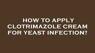 How to apply clotrimazole cream for yeast infection [upl. by Goda358]