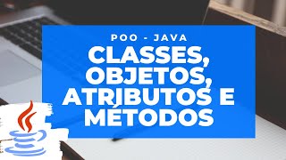 Poo  Java Aula 1  Classes Objetos Atributos e Métodos [upl. by Johannessen837]