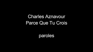 Charles AznavourParce que tu croisparoles [upl. by Ignatius]