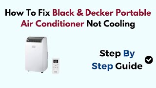 How To Fix Black amp Decker Portable Air Conditioner Not Cooling [upl. by Marja]