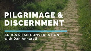 Pilgrimage and Discernment An Ignatian Conversation with Dan Annarelli [upl. by Yelruc]