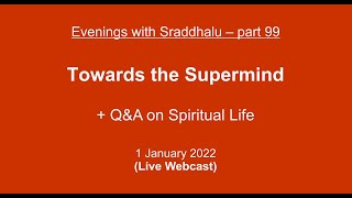 Evenings with Sraddhalu Part 99 Towards the Supermind [upl. by Eidoj]