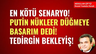 EN KÖTÜ SENARYO PUTİN NÜKLEER DÜĞMEYE BASARIM DEDİ AVRUPADA TEDİRGİN BEKLEYİŞ Abdullah Çiftçi [upl. by Marten468]