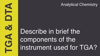 Describe in brief the components of the instrument used for TGA Analytical Chemistry [upl. by Gombach]