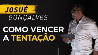 Como vencer a tentação  Pr Josué Gonçalves [upl. by Alliber]