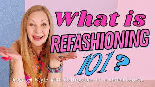 What is Refashioning 101 [upl. by Addison]