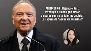 Pers3cuc1ón autoritaria Gertz investiga a jueces por dar amparo contra la Reforma Judicial [upl. by Noreh]