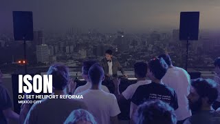 Ison  Dj Set At Reforma Heliport In Mexico City [upl. by Ynnavoj]