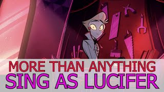 Sing as Lucifer  More Than Anything From Hazbin Hotel [upl. by Hokanson]