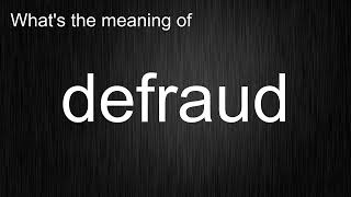 Whats the meaning of quotdefraudquot How to pronounce defraud [upl. by Yelsna]