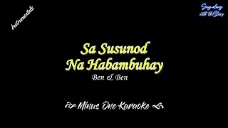 Sa Susunod na Habang Buhay Karaoke  instrumentals only  Ben amp Ben [upl. by Ttiwed]