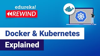 Docker and Kubernetes Explained  Docker Vs Kubernetes  Kubernetes Tutorial  Edureka Rewind [upl. by Falzetta]