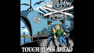 Press Gang Union  Tough Times Ahead [upl. by Trinee]