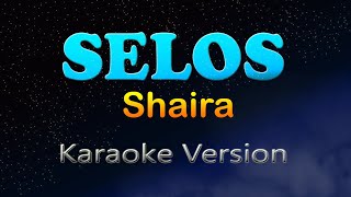 SELOS  Shaira Karaoke Version [upl. by Zackariah261]