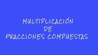 Lección 60 MULTIPLICACIÓN DE FRACCIONES COMPUESTAS [upl. by Lerraj311]