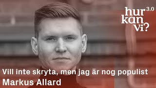 Markus Allard  Vill inte skryta men jag är nog populist [upl. by Francois289]