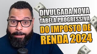 DIVULGADA NOVA TABELA PROGRESSIVA DO IMPOSTO DE RENDA 2024 [upl. by Mildrid]