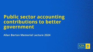 Public sector accounting contributions to better government Allan Barton Memorial Lecture 2024 [upl. by Ordnassela]