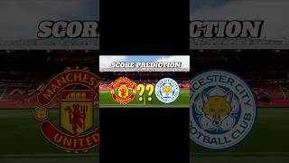 MY SCORE PREDICTION FOR MANCHESTER UNITED VS LEICESTER CITY shorts mufc premierleague ggmu [upl. by Ibmat588]