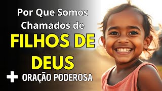 Por Que Somos Chamados FILHOS DE DEUS Com uma Poderosa Oração para VOCÊ [upl. by Drud]