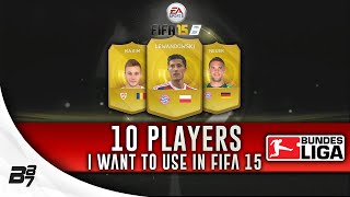 FIFA 15 Ultimate Team  10 Players I Want To Use Bundesliga [upl. by Iphagenia]