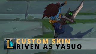 Custom Skin Riven as Yasuo  League Of Legends [upl. by Jewel]