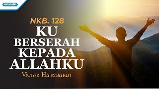 NKB 128  Ku Berserah Kepada Allahku  Victor Hutabarat Official lyric video [upl. by Oiceladni296]