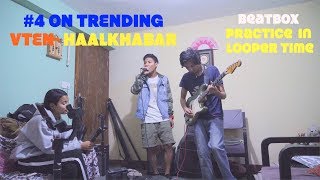 VTEN HAALKHABAR Practice time ON LOOPER Ft Mickey Rai [upl. by Marden]