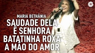 Maria Bethânia  quotSaudade DelaÉ SenhoraBatatinha RoxaA Mão do AmorquotAo Vivo – Amor Festa Devoção [upl. by Noraa]