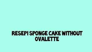 sponge cake tanpa OVALETTE [upl. by Linneman]