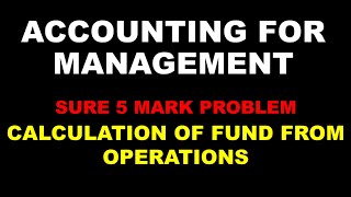 ACCOUNTING FOR MANAGEMENT  SURE 5 MARK PROBLEM  CALCULATION OF FUND FROM OPERATIONS  BCOM [upl. by Ahnavas62]