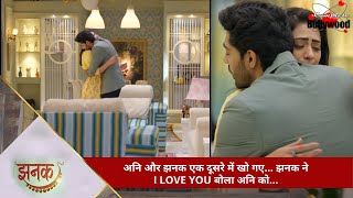 TV Serial  Jhanak  अनि और झनक एक दूसरे में खो गए… झनक ने I LOVE YOU बोला अनि को… 2 [upl. by Ocirrej]