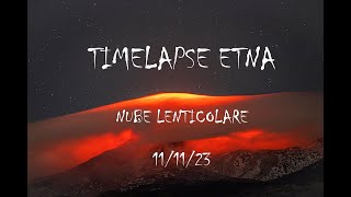 TIMELAPSE ETNA 11112023 NUBE LENTICOLARE 60 secondi [upl. by Pammy]