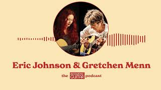 Eric Johnson amp Gretchen Menn  The Acoustic Guitar Podcast [upl. by Anaed985]