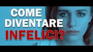 Come diventare INFELICI [upl. by Imhsar]