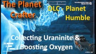 Episode 13 Collecting Uraninite amp Boosting Oxygen  The Planet Crafter [upl. by Rivkah]