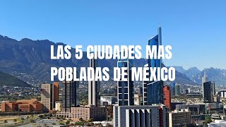 LAS 5 CIUDADES MÁS POBLADAS DE MÉXICO [upl. by Levana731]