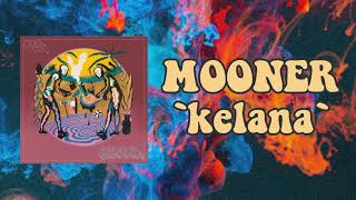 MOONER  KELANA Lyrics Video [upl. by Nodnarg]