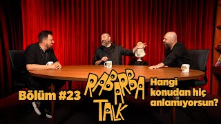 Hangi Konudan Hiç Anlamıyorsun  Rabarba Talk 23 [upl. by Roshan317]