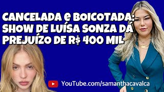 CANCELADA e BOICOTADA SHOW DE LUÍSA SONZA DÁ PREJUÍZO DE R 400 MIL [upl. by Bradleigh466]